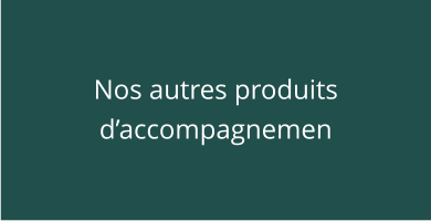 Nos autres produits d’accompagnemen